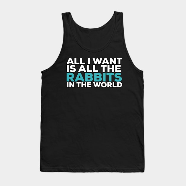 All i want is all the rabbits in the world rabbit lover Tank Top by G-DesignerXxX